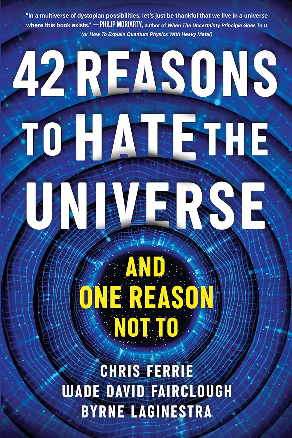 42 reasons to hate the universe (and one reason not to)