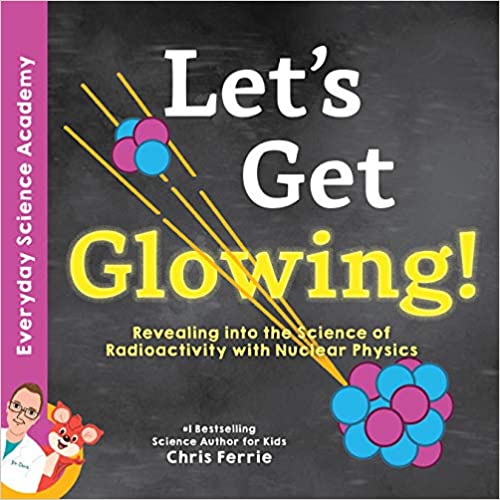 Let’s Get Glowing!: Revealing the Science of Radioactivity with Nuclear Physics